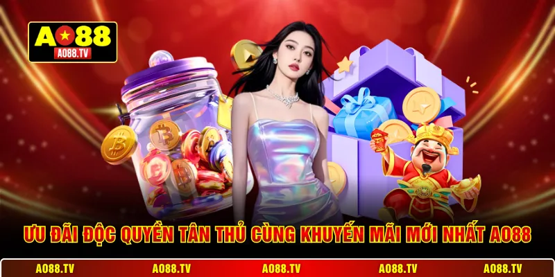 Ưu đãi độc quyền tân thủ cùng khuyến mãi mới nhất AO88